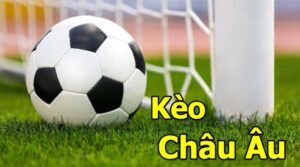 Kèo châu âu là sao? Hướng dẫn cược kèo châu âu chuẩn