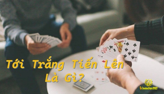 Tới trắng trong tiến lên với cách tính điểm đúng luật