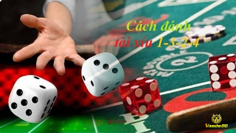 Cách đánh tài xỉu 1-3-2-4 như thế nào?